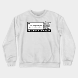 Freedom Quote: Frederick Douglass - "Once you learn to read, you will be forever free." Crewneck Sweatshirt